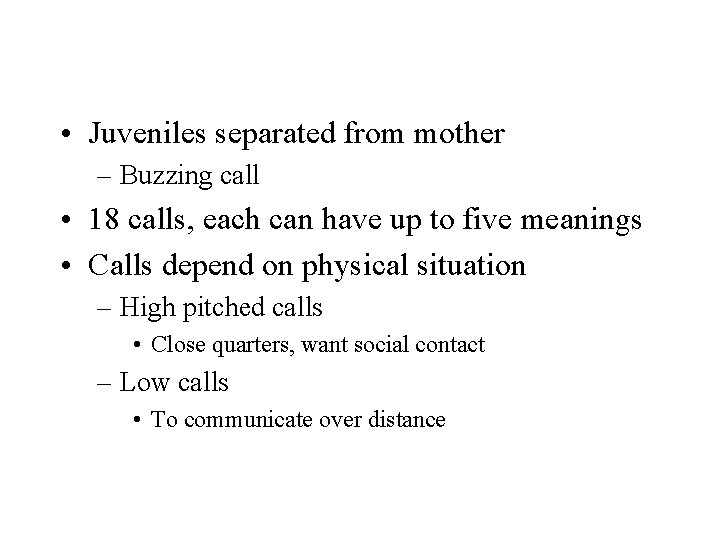  • Juveniles separated from mother – Buzzing call • 18 calls, each can