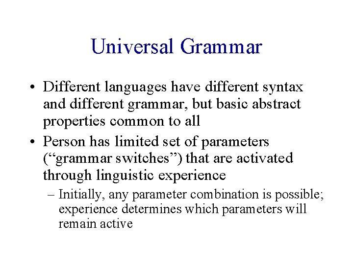 Universal Grammar • Different languages have different syntax and different grammar, but basic abstract