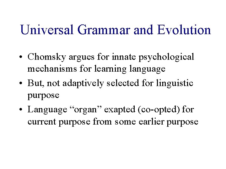 Universal Grammar and Evolution • Chomsky argues for innate psychological mechanisms for learning language