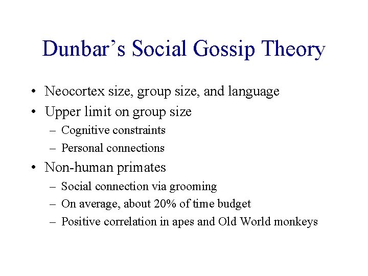 Dunbar’s Social Gossip Theory • Neocortex size, group size, and language • Upper limit