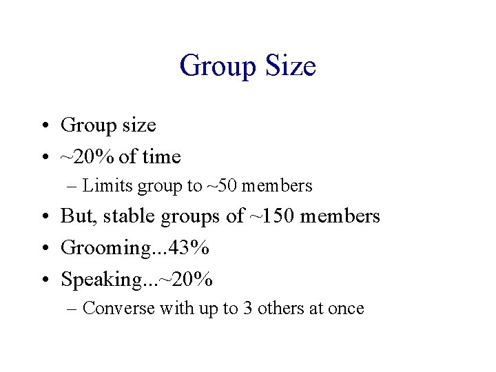 Group Size • Group size • ~20% of time – Limits group to ~50
