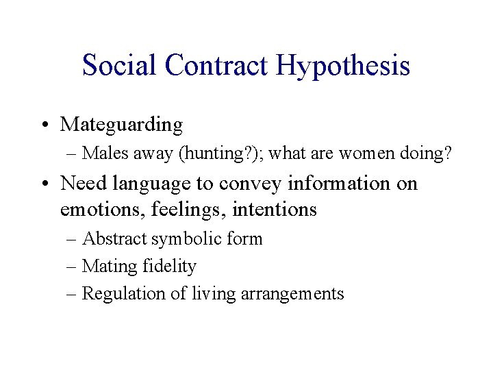 Social Contract Hypothesis • Mateguarding – Males away (hunting? ); what are women doing?