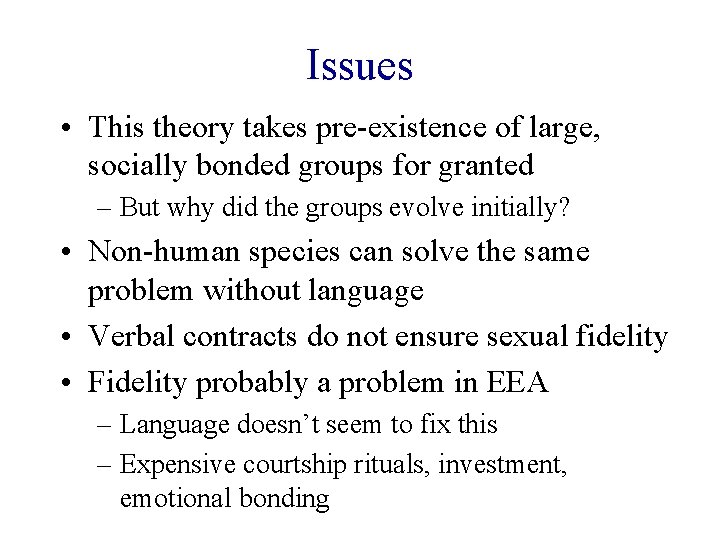 Issues • This theory takes pre-existence of large, socially bonded groups for granted –
