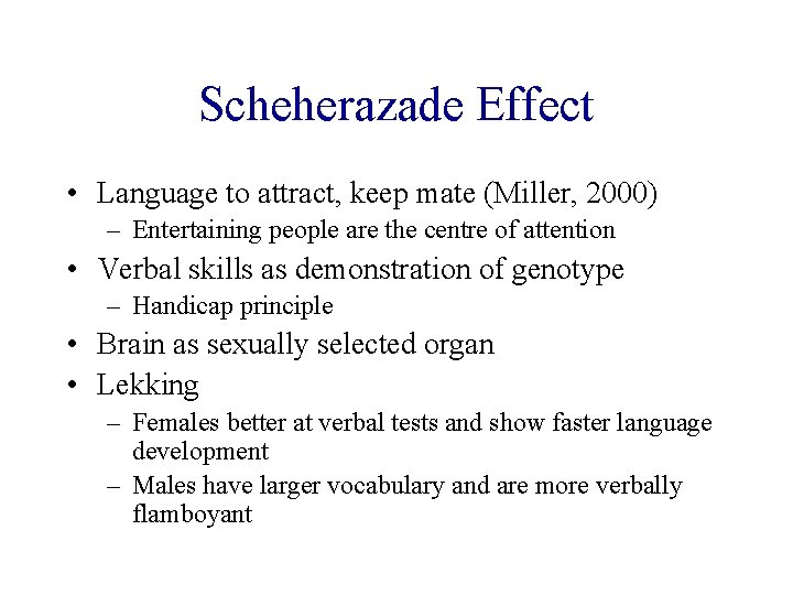 Scheherazade Effect • Language to attract, keep mate (Miller, 2000) – Entertaining people are
