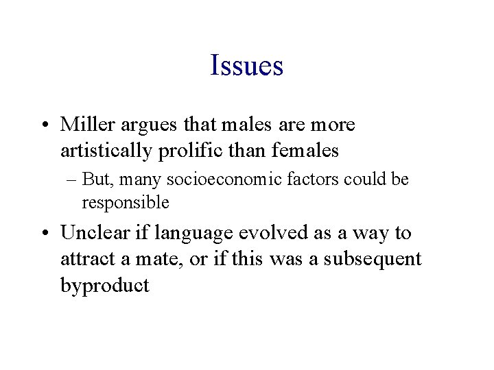 Issues • Miller argues that males are more artistically prolific than females – But,