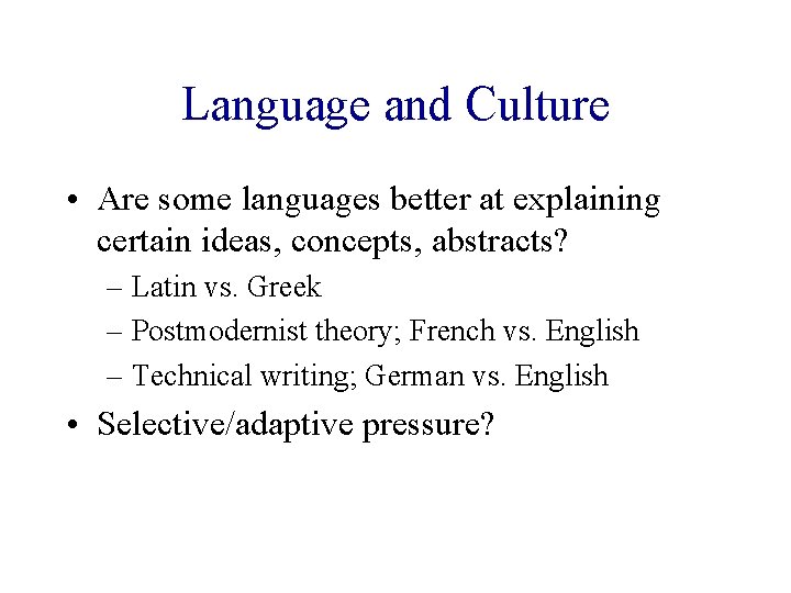Language and Culture • Are some languages better at explaining certain ideas, concepts, abstracts?