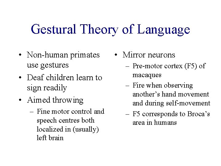 Gestural Theory of Language • Non-human primates use gestures • Deaf children learn to