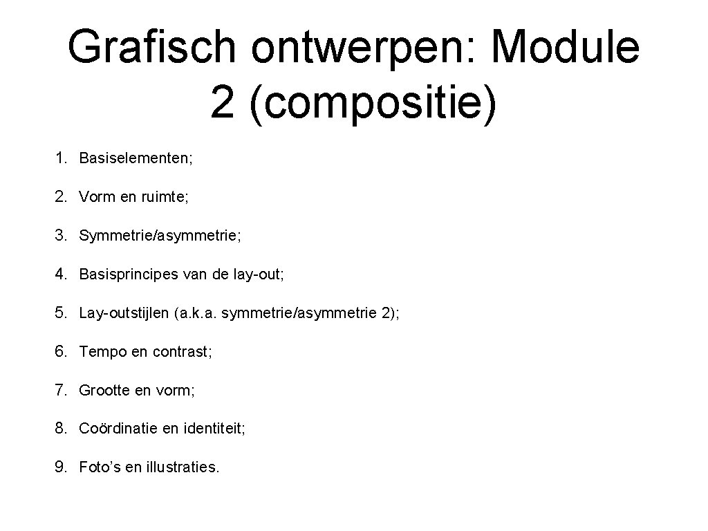 Grafisch ontwerpen: Module 2 (compositie) 1. Basiselementen; 2. Vorm en ruimte; 3. Symmetrie/asymmetrie; 4.