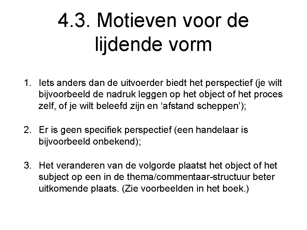 4. 3. Motieven voor de lijdende vorm 1. Iets anders dan de uitvoerder biedt