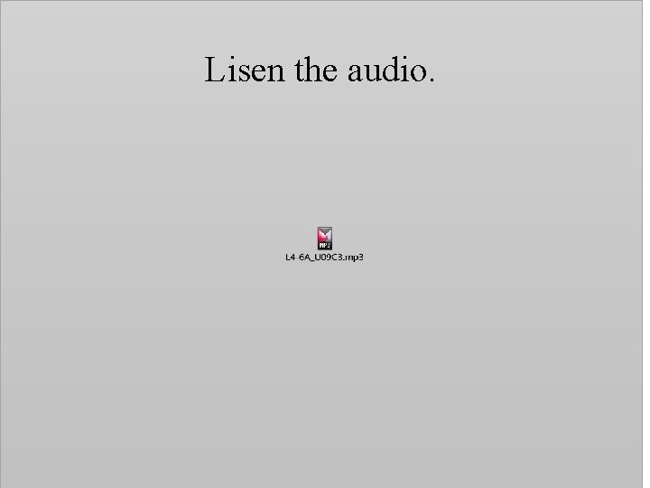 Lisen the audio. 