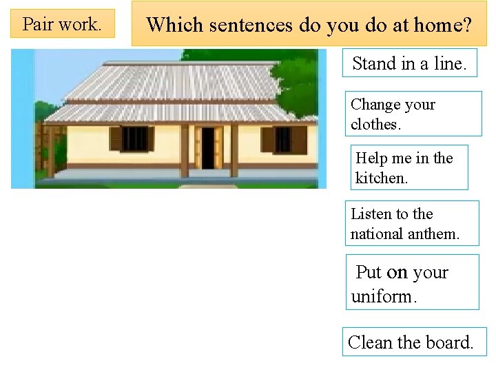 Pair work. Which sentences do you do at home? Stand in a line. Change