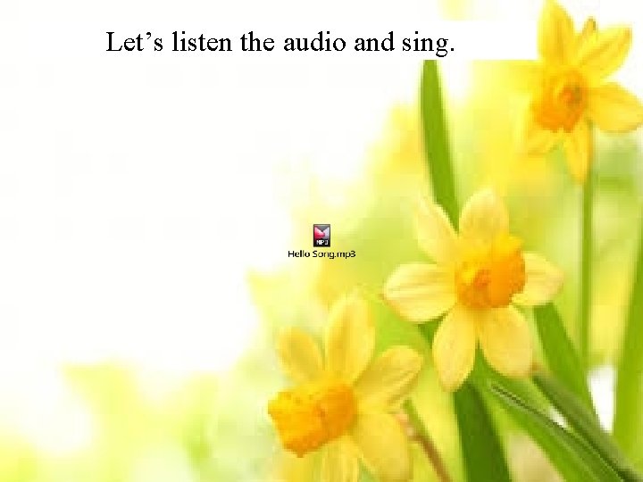 Let’s listen the audio and sing. 