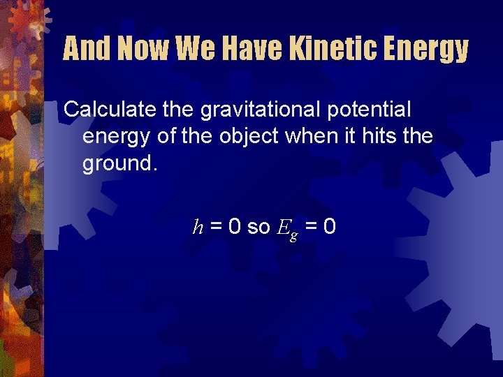 And Now We Have Kinetic Energy Calculate the gravitational potential energy of the object