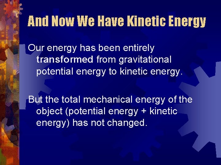 And Now We Have Kinetic Energy Our energy has been entirely transformed from gravitational