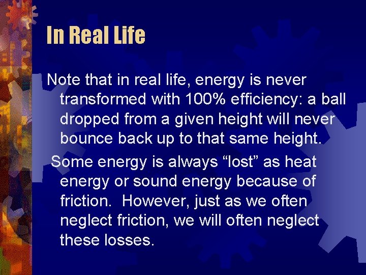 In Real Life Note that in real life, energy is never transformed with 100%