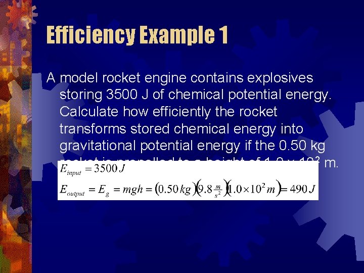 Efficiency Example 1 A model rocket engine contains explosives storing 3500 J of chemical