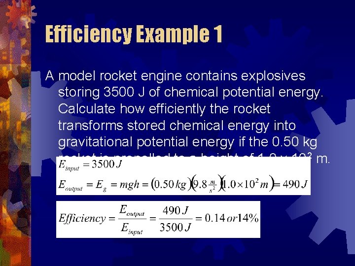 Efficiency Example 1 A model rocket engine contains explosives storing 3500 J of chemical