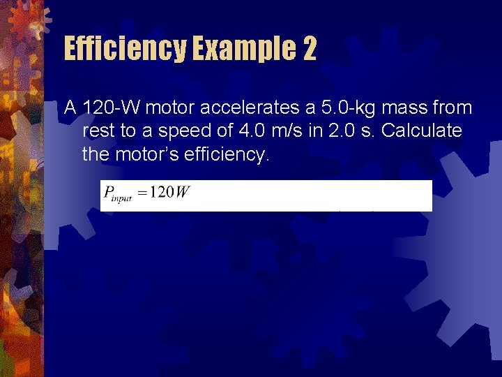 Efficiency Example 2 A 120 -W motor accelerates a 5. 0 -kg mass from