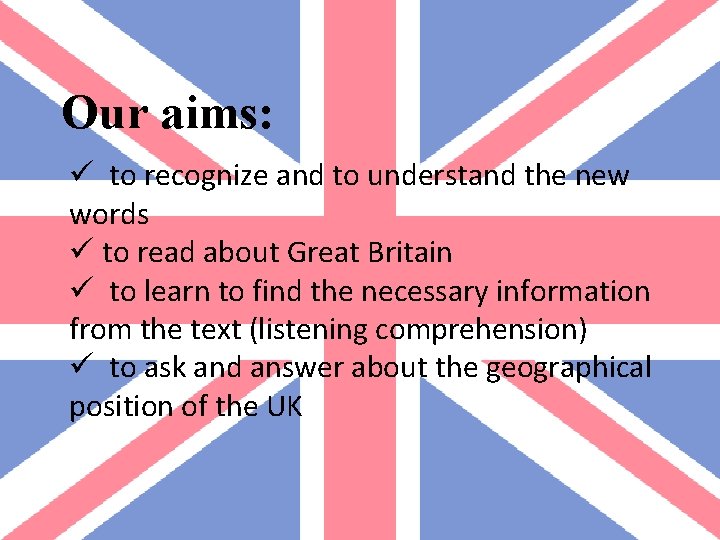 Our aims: ü to recognize and to understand the new words ü to read