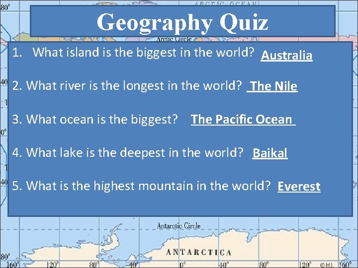 Geography Quiz 1. What island is the biggest in the world? Australia 2. What