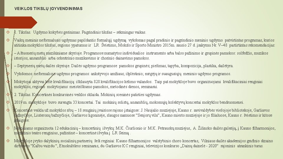 VEIKLOS TIKSLŲ ĮGYVENDINIMAS 1. Tikslas. Ugdymo kokybės gerinimas. Pagrindinis tikslas – sėkmingas vaikas. Vaikų