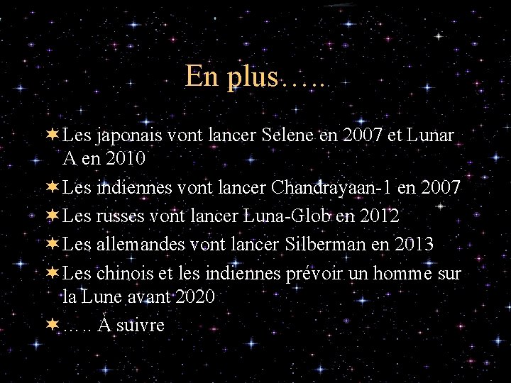 En plus…. . ¬ Les japonais vont lancer Selene en 2007 et Lunar A