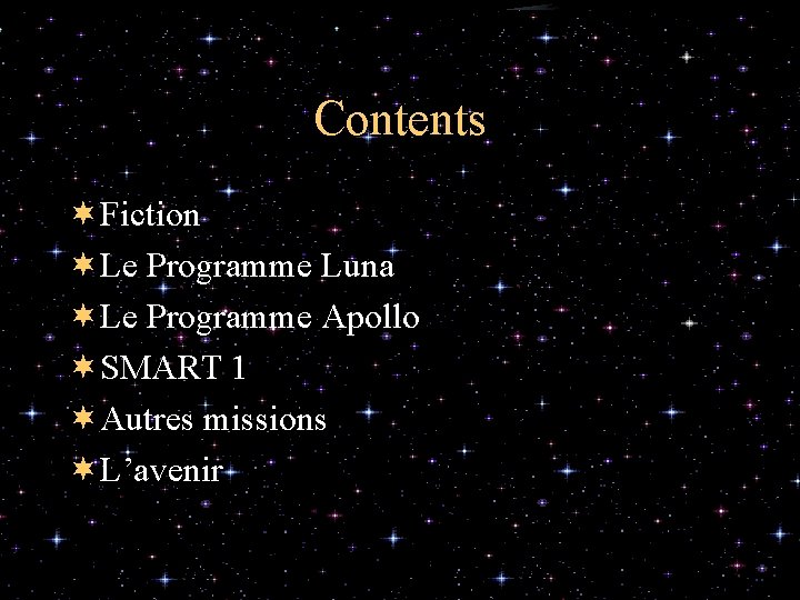 Contents ¬Fiction ¬Le Programme Luna ¬Le Programme Apollo ¬SMART 1 ¬Autres missions ¬L’avenir 
