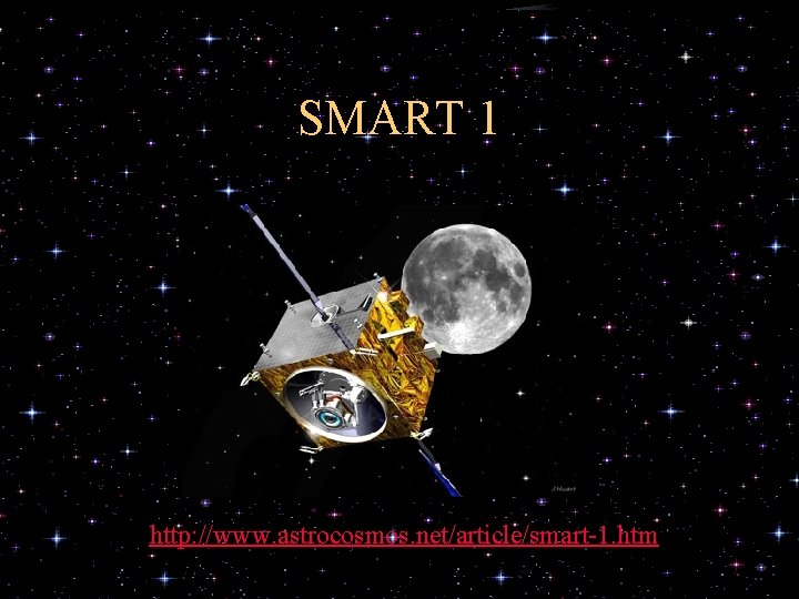 SMART 1 http: //www. astrocosmos. net/article/smart-1. htm 