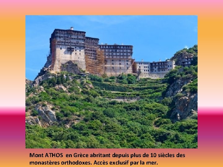 Mont ATHOS en Grèce abritant depuis plus de 10 siècles des monastères orthodoxes. Accès