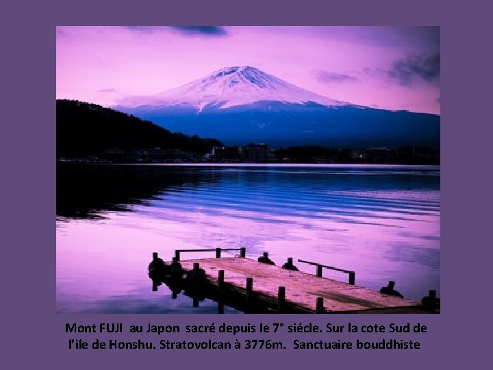 Mont FUJI au Japon sacré depuis le 7° siécle. Sur la cote Sud de