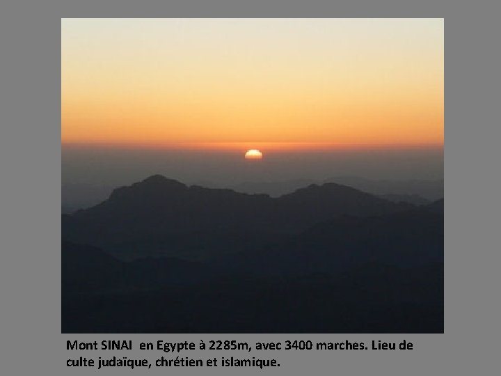 Mont SINAI en Egypte à 2285 m, avec 3400 marches. Lieu de culte judaïque,