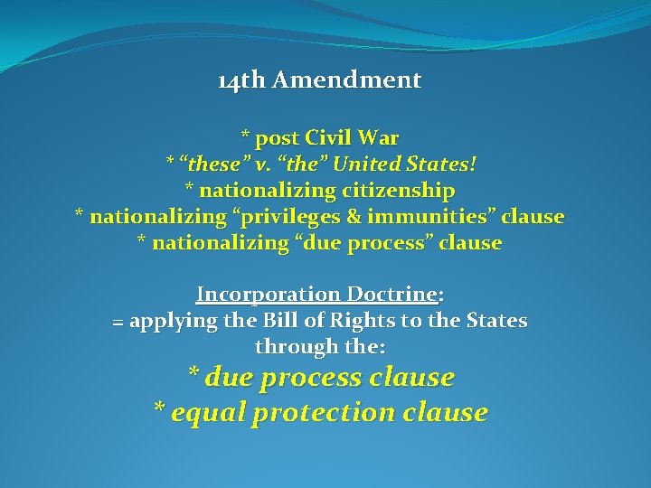 14 th Amendment * post Civil War * “these” v. “the” United States! *