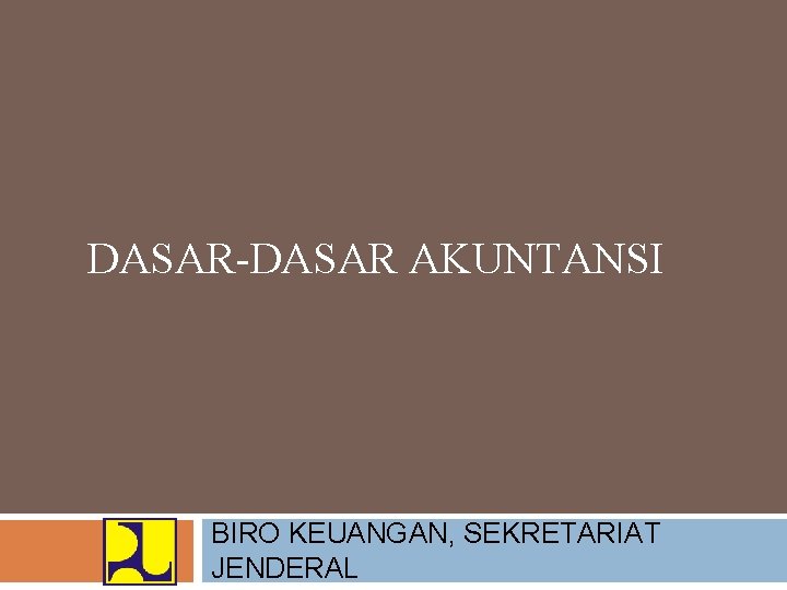 DASAR-DASAR AKUNTANSI BIRO KEUANGAN, SEKRETARIAT JENDERAL 