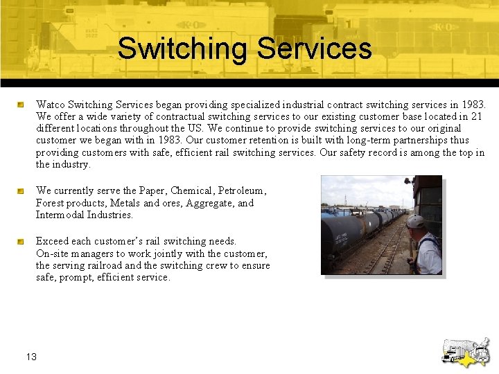 Switching Services Watco Switching Services began providing specialized industrial contract switching services in 1983.