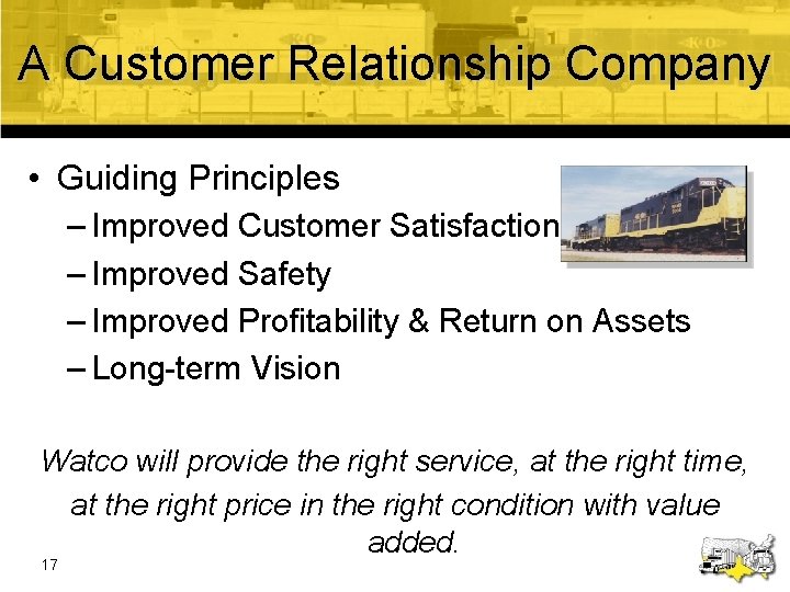 A Customer Relationship Company • Guiding Principles – Improved Customer Satisfaction – Improved Safety