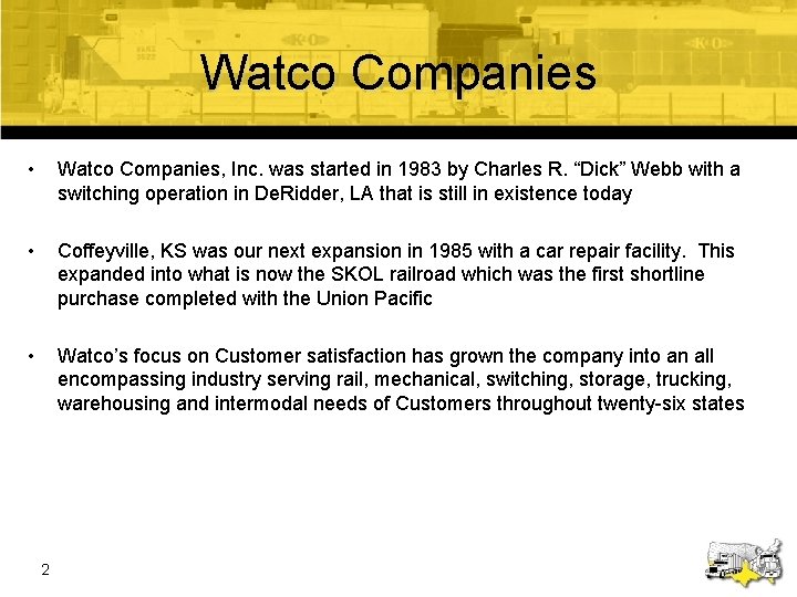 Watco Companies • Watco Companies, Inc. was started in 1983 by Charles R. “Dick”