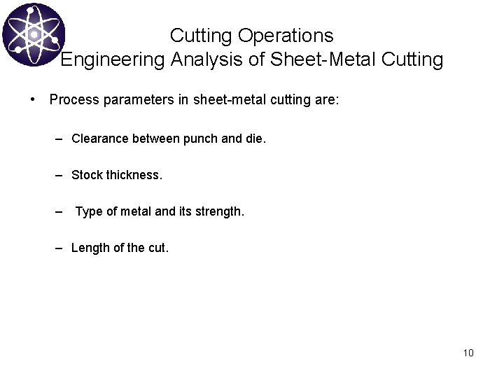 Cutting Operations Engineering Analysis of Sheet-Metal Cutting • Process parameters in sheet-metal cutting are: