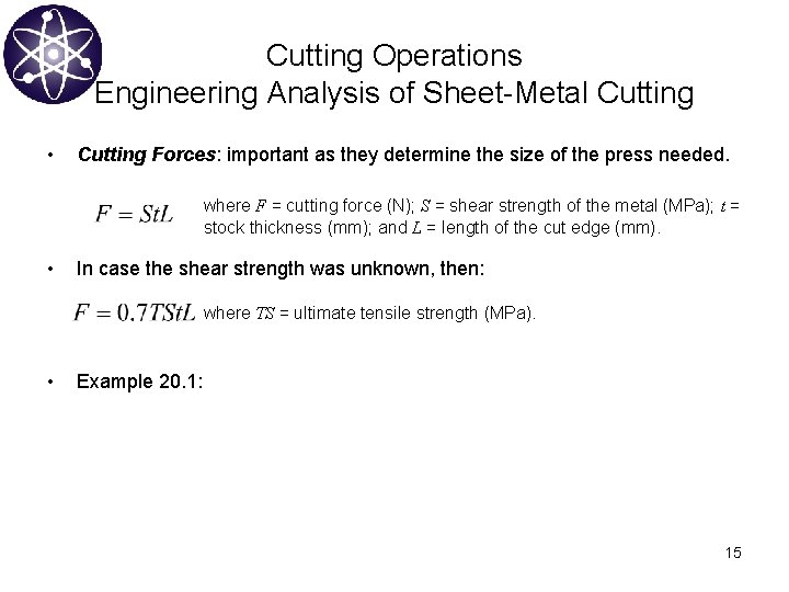 Cutting Operations Engineering Analysis of Sheet-Metal Cutting • Cutting Forces: important as they determine