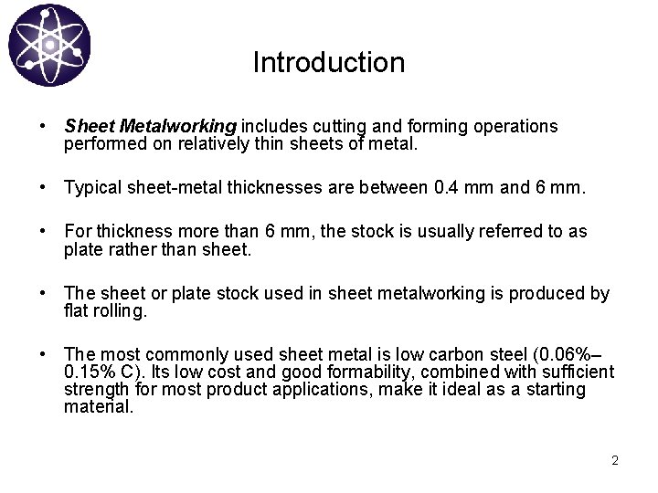 Introduction • Sheet Metalworking includes cutting and forming operations performed on relatively thin sheets