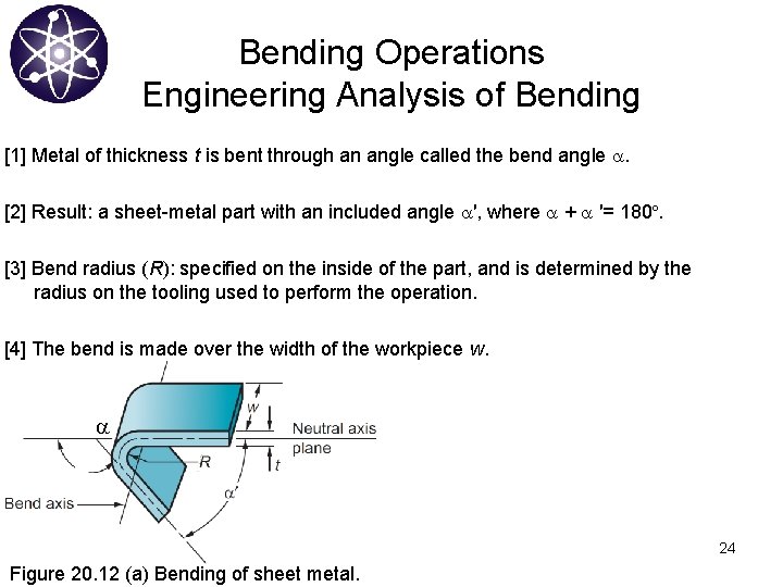 Bending Operations Engineering Analysis of Bending [1] Metal of thickness t is bent through
