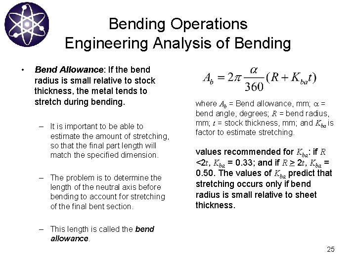 Bending Operations Engineering Analysis of Bending • Bend Allowance: If the bend radius is