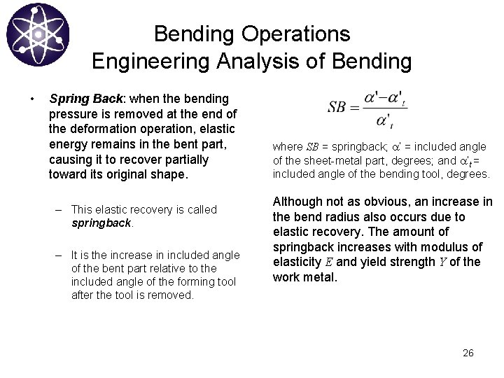 Bending Operations Engineering Analysis of Bending • Spring Back: when the bending pressure is