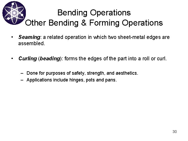 Bending Operations Other Bending & Forming Operations • Seaming: a related operation in which