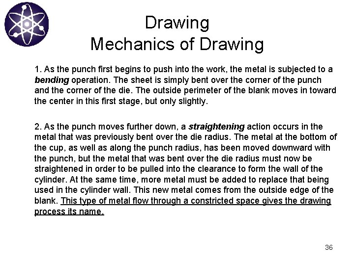 Drawing Mechanics of Drawing 1. As the punch first begins to push into the