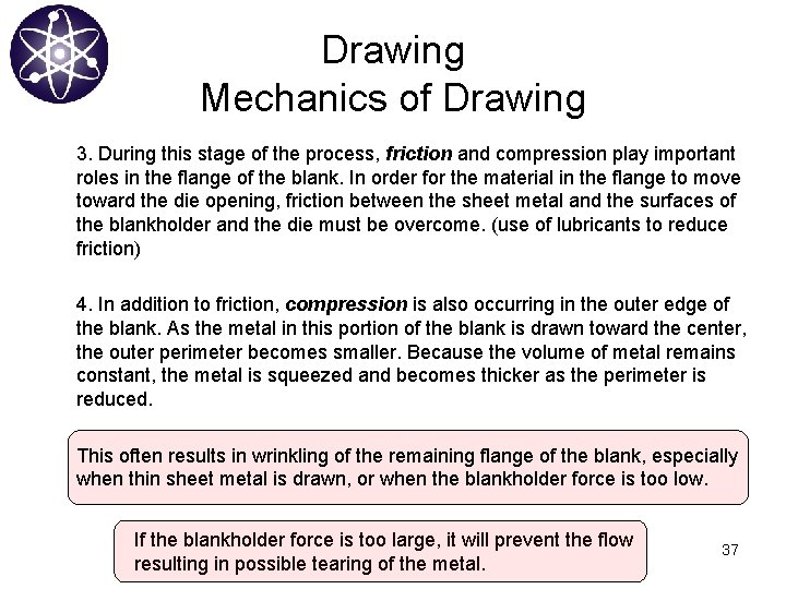Drawing Mechanics of Drawing 3. During this stage of the process, friction and compression