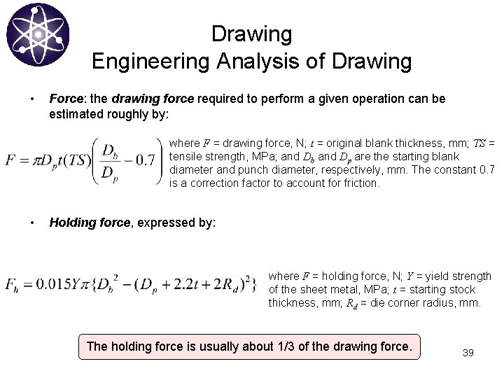 Drawing Engineering Analysis of Drawing • Force: the drawing force required to perform a