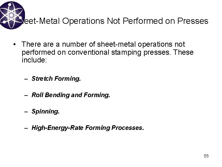 Sheet-Metal Operations Not Performed on Presses • There a number of sheet-metal operations not