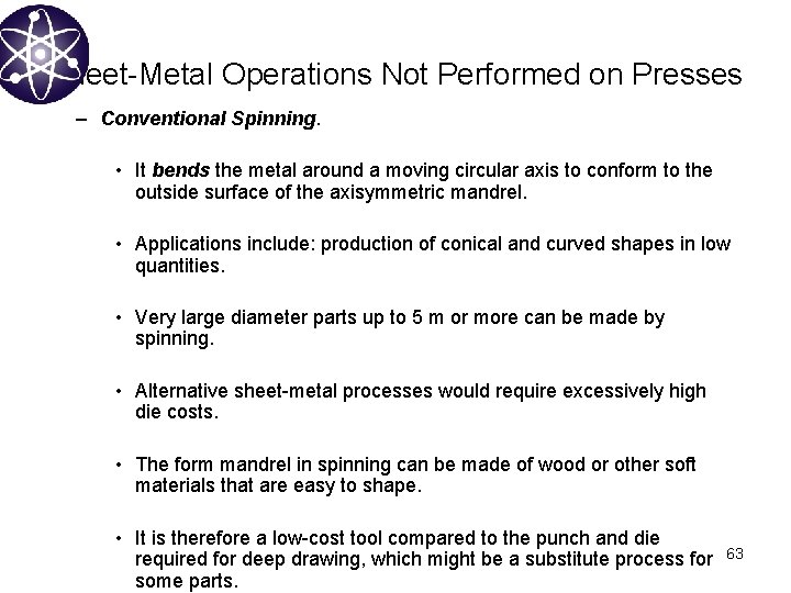 Sheet-Metal Operations Not Performed on Presses – Conventional Spinning. • It bends the metal