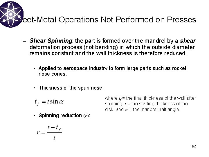 Sheet-Metal Operations Not Performed on Presses – Shear Spinning: the part is formed over