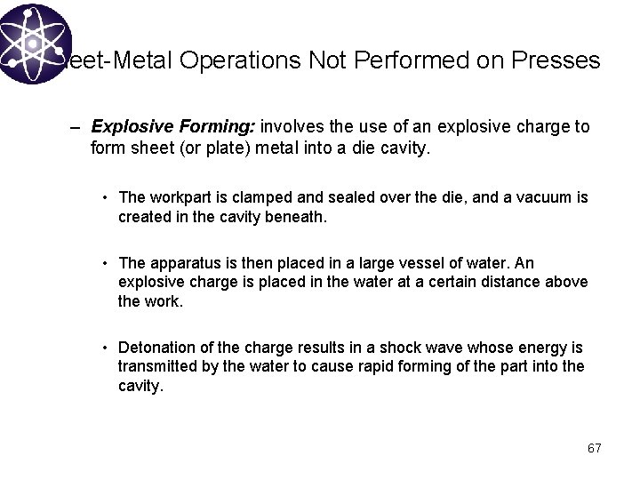 Sheet-Metal Operations Not Performed on Presses – Explosive Forming: involves the use of an